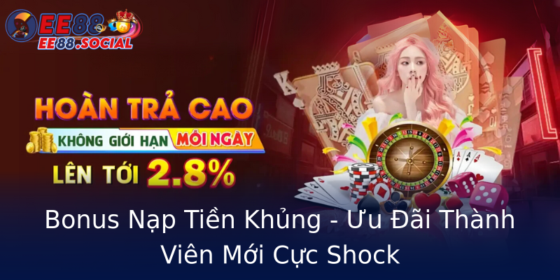 Bonus Nạp Tiền Khủng - Ưu Đãi Thành Viên Mới Cực Shock