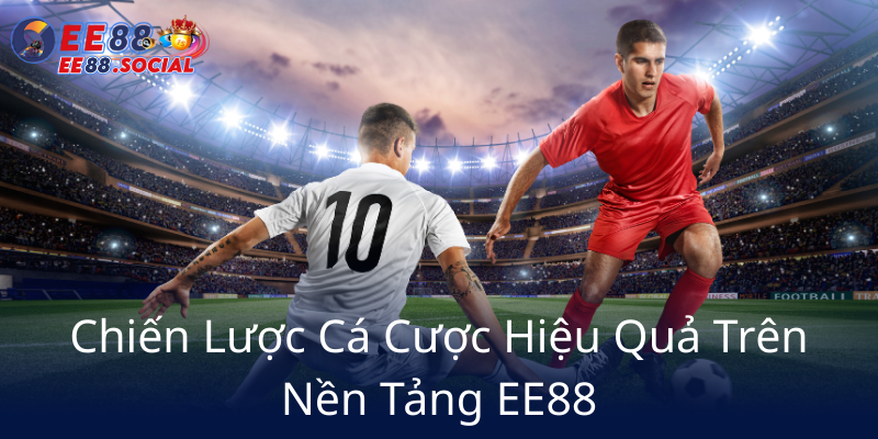 Chien Luoc Ca Cuoc Hieu Qua Tren Nen Tang Ee886
