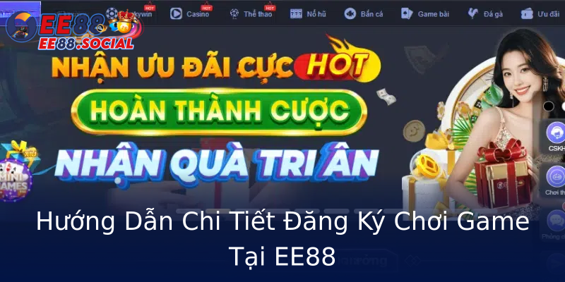 Hướng Dẫn Chi Tiết Đăng Ký Chơi Game Tại EE88