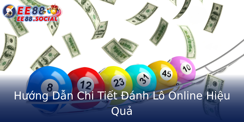 Hướng Dẫn Chi Tiết Đánh Lô Online Hiệu Quả