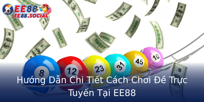 Hướng Dẫn Chi Tiết Cách Chơi Đề Trực Tuyến Tại EE88