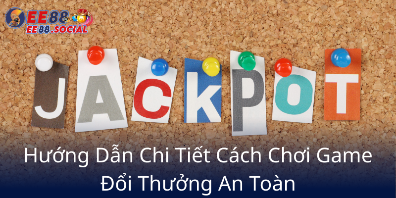 Huong Dan Chi Tiet Cach Choi Game Doi Thuong An Toan5
