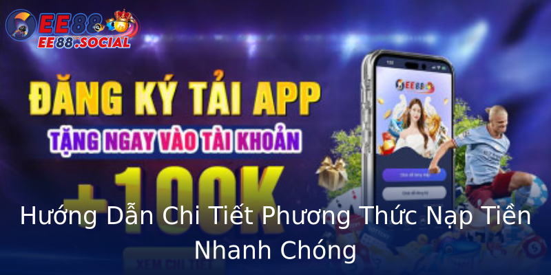 Hướng Dẫn Chi Tiết Phương Thức Nạp Tiền Nhanh Chóng