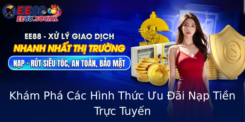 Khám Phá Các Hình Thức Ưu Đãi Nạp Tiền Trực Tuyến