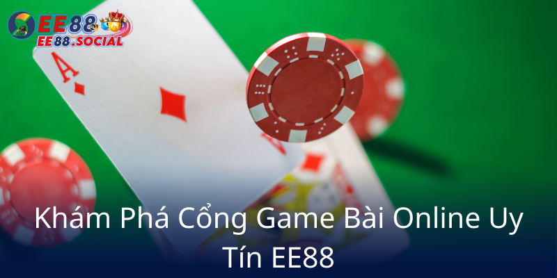 Kham Pha Cong Game Bai Online Uy Tin Ee889