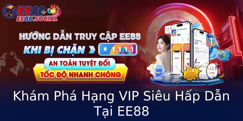 Khám Phá Hạng VIP Siêu Hấp Dẫn Tại EE88