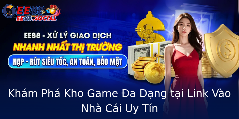 Khám Phá Kho Game Đa Dạng tại Link Vào Nhà Cái Uy Tín