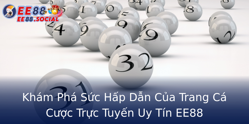 Khám Phá Sức Hấp Dẫn Của Trang Cá Cược Trực Tuyến Uy Tín EE88