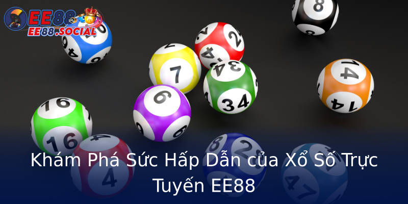 Khám Phá Sức Hấp Dẫn của Xổ Số Trực Tuyến EE88