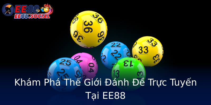 Khám Phá Thế Giới Đánh Đề Trực Tuyến Tại EE88