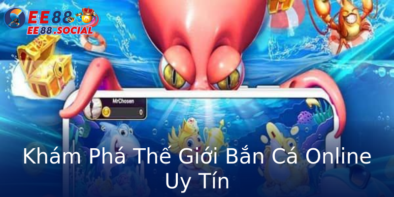 Khám Phá Thế Giới Bắn Cá Online Uy Tín