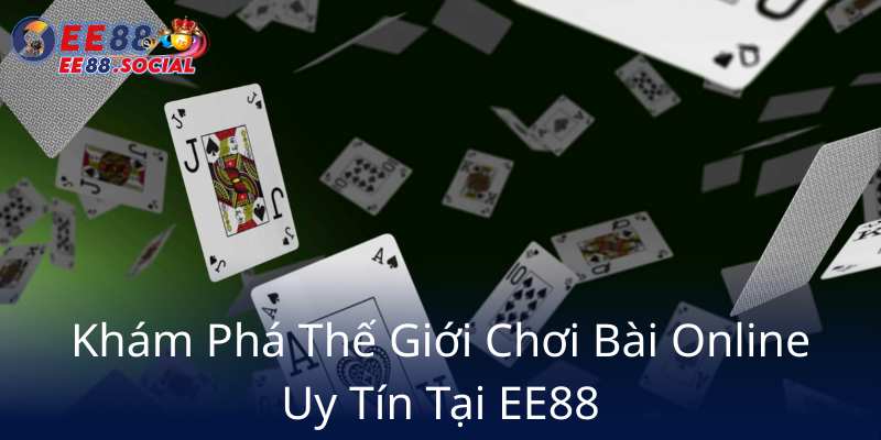 Kham Pha The Gioi Choi Bai Online Uy Tin Tai Ee886