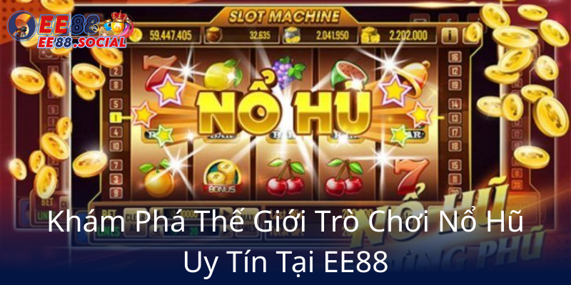 Kham Pha The Gioi Tro Choi No Hu Uy Tin Tai Ee885