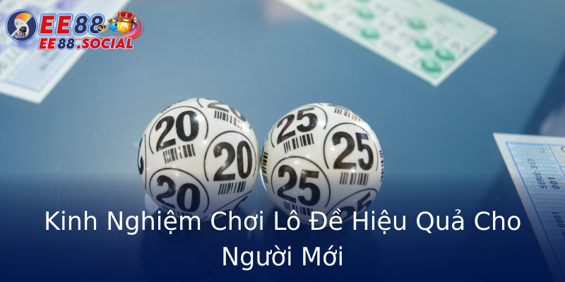 Kinh Nghiệm Chơi Lô Đề Hiệu Quả Cho Người Mới