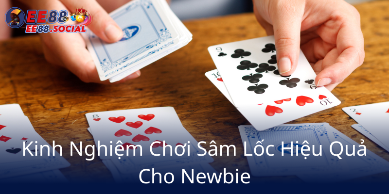 Kinh Nghiem Choi Sam Loc Hieu Qua Cho Newbie6