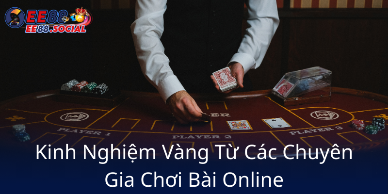 Kinh Nghiem Vang Tu Cac Chuyen Gia Choi Bai Online8