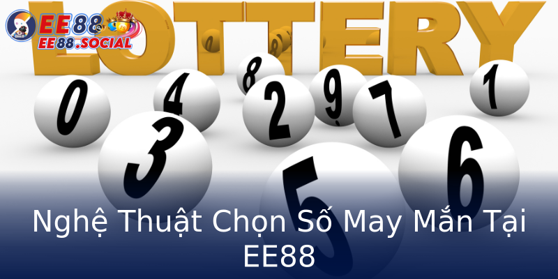 Nghệ Thuật Chọn Số May Mắn Tại EE88