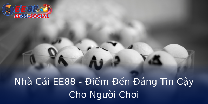 Nhà Cái EE88 - Điểm Đến Đáng Tin Cậy Cho Người Chơi