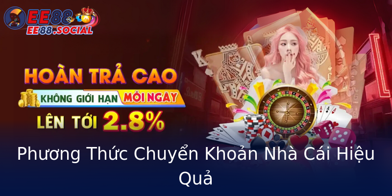 Phương Thức Chuyển Khoản Nhà Cái Hiệu Quả