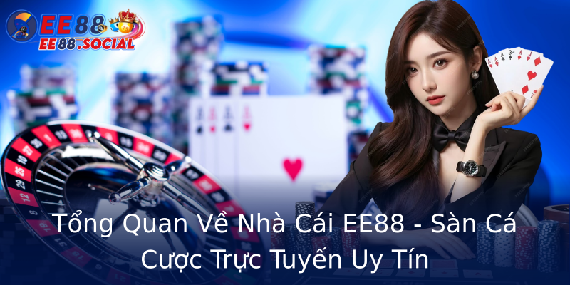 Tổng Quan Về Nhà Cái EE88 - Sàn Cá Cược Trực Tuyến Uy Tín